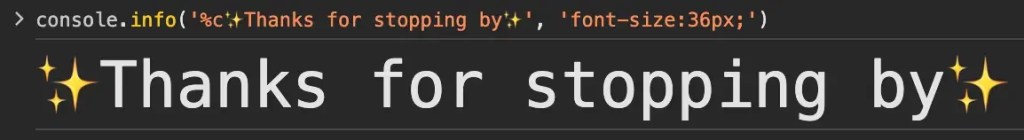 A console message that says, ‘Thanks for stopping by’ with some sparkle emojis.